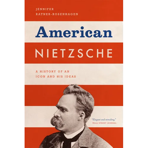 American Nietzsche: A History of an Icon and His Ideas