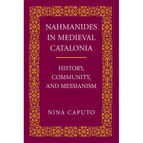 Nahmanides in Medieval Catalonia: History, Community, and Messianism