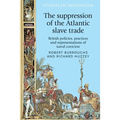 The Suppression of the Atlantic Slave Trade: British Policies, Practices and Representations of Naval Coercion