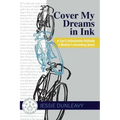Cover My Dreams in Ink (2nd ed.): A Son's Unbearable Solitude A Mother's Unending Quest