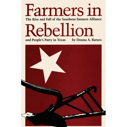 Farmers in Rebellion: The Rise and Fall of the Southern Farmers Alliance and People's Party in Texas