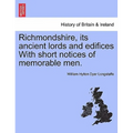 Richmondshire, Its Ancient Lords and Edifices with Short Notices of Memorable Men.
