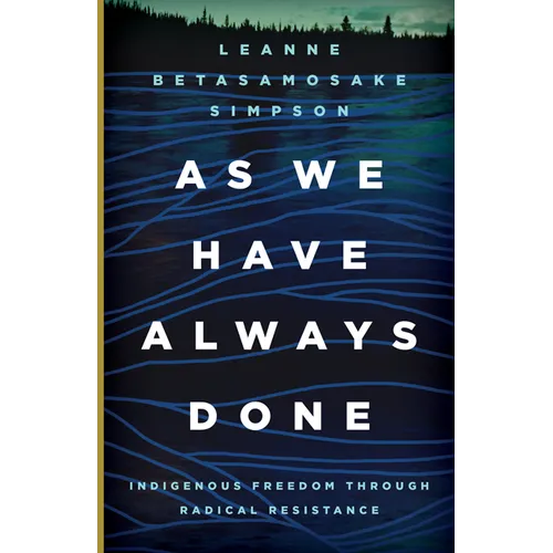 As We Have Always Done: Indigenous Freedom Through Radical Resistance