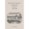 Kent County, Delaware Land Records. Volume 5: 1742-1749