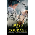 Boys of Courage: A WW2 Historical Novel, Based on a True Story of a Jewish Holocaust Survivor
