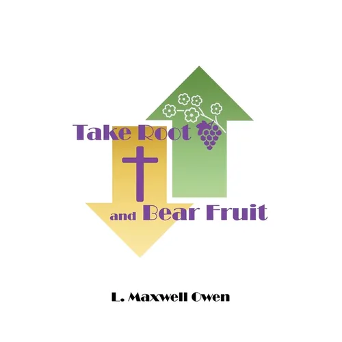 Take Root and Bear Fruit