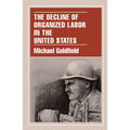 The Decline of Organized Labor in the United States