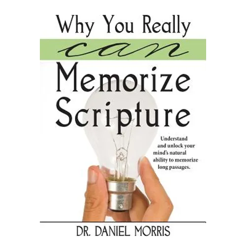 Why You Really Can Memorize Scripture: Understand and Unlock Your Mind's Natural Ability to Memorize Long Passages
