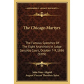 The Chicago Martyrs: The Famous Speeches Of The Eight Anarchists In Judge Gary's Court, October 7-9, 1886 (1899)