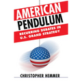 American Pendulum: Recurring Debates in U.S. Grand Strategy