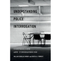 Understanding Police Interrogation: Confessions and Consequences