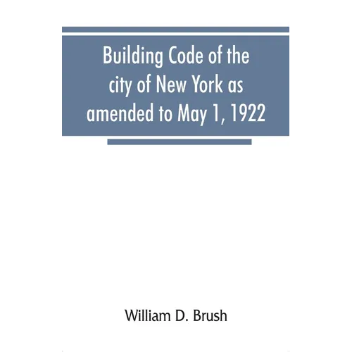 Building code of the city of New York as amended to May 1, 1922