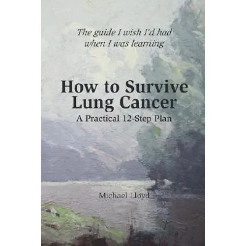 How to Survive Lung Cancer - A Practical 12-Step Plan