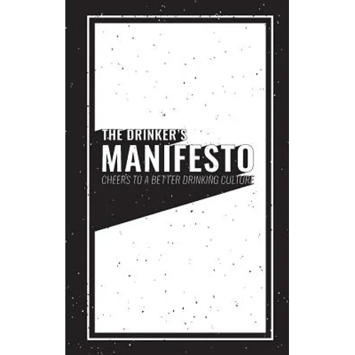 The Drinker's Manifesto: Cheers to a Better Drinking Culture