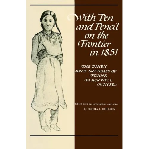 With Pen and Pencil on the Frontier in 1851: The Diary and Sketches of Frank Blackwell Mayer