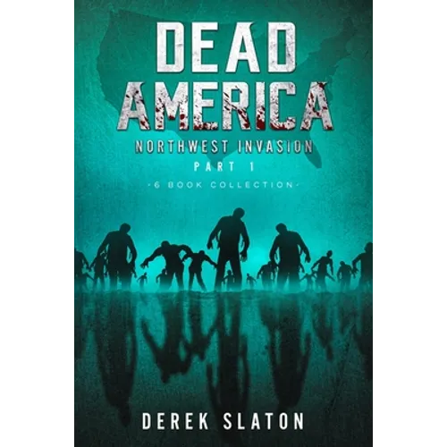 Dead America The Northwest Invasion Part One - 6 Book Collection