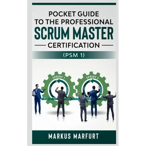 Pocket guide to the Professional Scrum Master Certification (PSM 1)