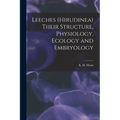 Leeches (Hirudinea) Their Structure, Physiology, Ecology and Embryology