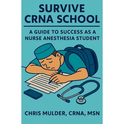 Survive CRNA School: Guide to Success as a Nurse Anesthesia Student