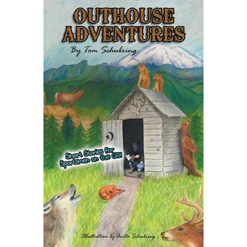 Outhouse Adventures: Short Stories for Sportsmen on the Go!