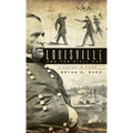 Louisville and the Civil War: A History & Guide