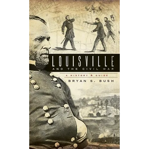 Louisville and the Civil War: A History & Guide