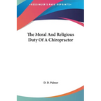 The Moral And Religious Duty Of A Chiropractor - Hardcover