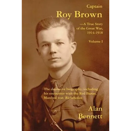 Captain Roy Brown, a True Story of the Great War, Vol. I