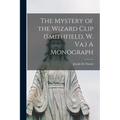 The Mystery of the Wizard Clip (Smithfield, W. Va.) A Monograph