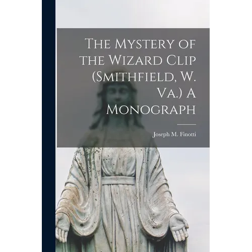 The Mystery of the Wizard Clip (Smithfield, W. Va.) A Monograph