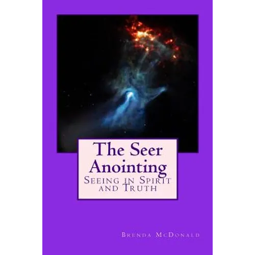 The Seer Anointing: Seer of the Truth in the Spirit Realm.