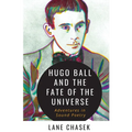 Hugo Ball and the Fate of the Universe: Adventures in Sound Poetry