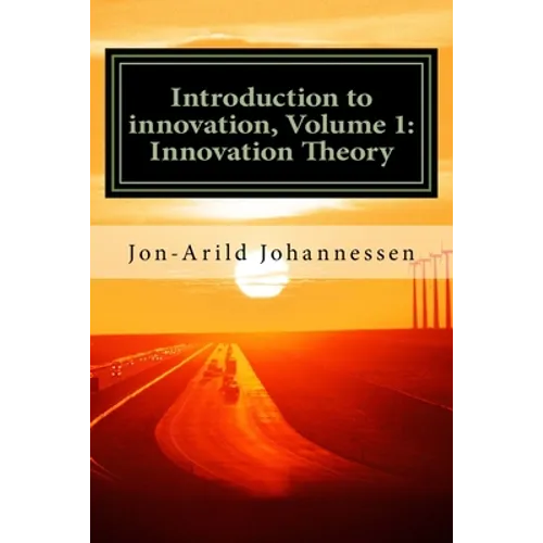 Introduction to innovation- Volume 1: Innovation Theory: Innovation Theory