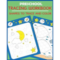 Preschool Tracing Workbook: Shapes to Trace and Color