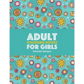 Adult Coloring Books For Girls: Detailed Designs: Advanced Coloring Pages For Older Girls & Teenagers; Zendoodle Flowers, Butterflies, Hearts, Mandala
