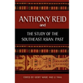Anthony Reid and the Study of the Southeast Asian Past