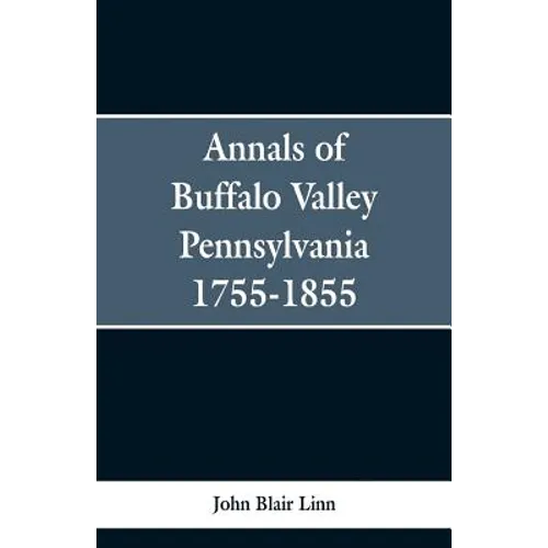 Annals of Buffalo Valley Pennsylvania 1755-1855