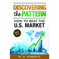 Discovering the Pattern - How to Beat the Market 2018 Edition Black & White