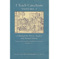 I Teach Catechism: Volume 1: A Manual for Priests, Teachers and Normal Schools