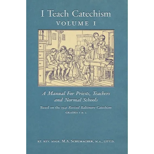 I Teach Catechism: Volume 1: A Manual for Priests, Teachers and Normal Schools