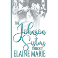 The Johnson Sisters Trilogy