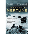 Operation Neptune: The D-Day Landings and the Allied Invasion of Europe