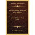 The Parsonage Between Two Manors: Annals Of Clover Reach (1909)