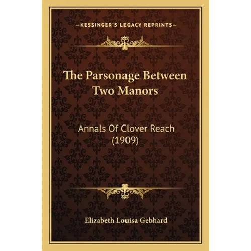 The Parsonage Between Two Manors: Annals Of Clover Reach (1909)