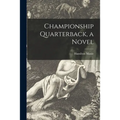 Championship Quarterback, a Novel