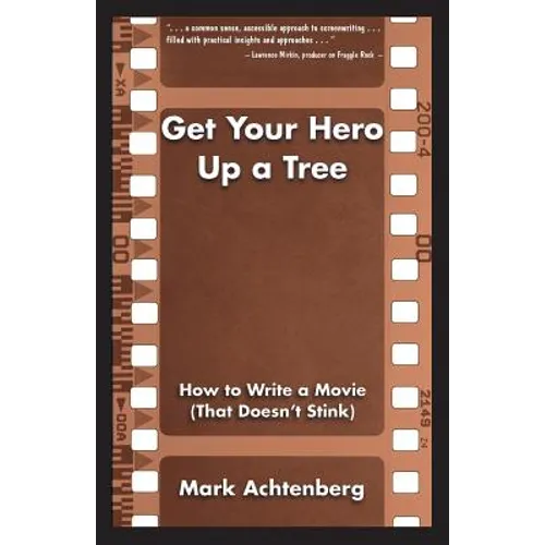 Get Your Hero Up a Tree: How to Write a Movie (That Doesn't Stink)