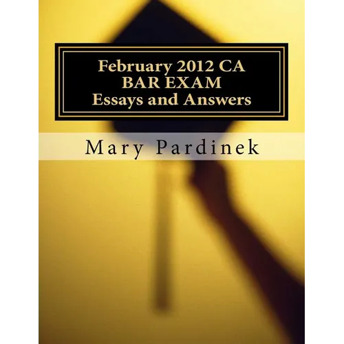 February 2012 CA BAR EXAM for Attorneys: Essay Questions and Selected Answers