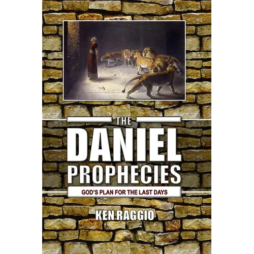 The Daniel Prophecies: God's Plan for the Last Days