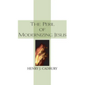 The Peril of Modernizing Jesus