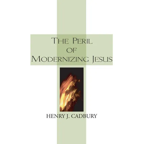 The Peril of Modernizing Jesus